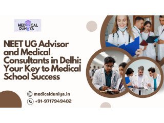 NEET UG Advisor and Medical Consultants in Delhi: Your Key to Medical School Success