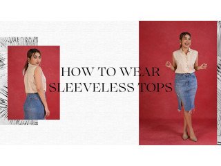 How to Wear and Style Sleeveless Tops