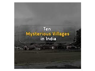 Article Junkie :Unraveling the Secrets of 10 Mysterious Villages in India