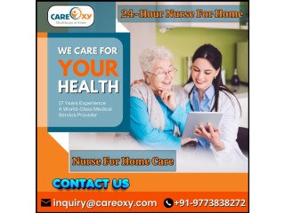 Nurse for Home Care Services With Care Oxy-If Your Loved Ones Need Best Care.