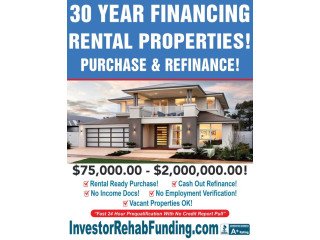INVESTOR 30 YEAR RENTAL PROPERTY FlNANCING WITH  -  $75,000.00 $2,000,000.00!